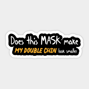 Does this mask make my double chin look smaller Funny Quote Sticker